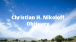 Christian H. Nikoloff Obituary