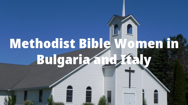 Methodist Bible Women in Bulgaria and Italy – Protestantstvo.com