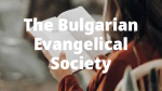 The Bulgarian Evangelical Society