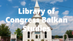 Library of Congress Balkan Studies