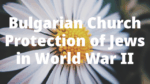 Bulgarian Church Protection of Jews in World War II
